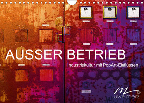 AUSSER BETRIEB – Industriekultur mit PopArt-Einflüssen (Wandkalender 2022 DIN A4 quer) von Merz,  Uwe
