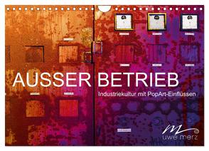 AUSSER BETRIEB – Industriekultur mit PopArt-Einflüssen (Wandkalender 2024 DIN A4 quer), CALVENDO Monatskalender von Merz,  Uwe
