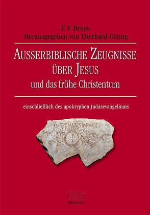 Ausserbiblische Zeugnisse über Jesus und das frühe Christentum von Bruce,  F F, Geitz,  Johannes, Güting,  Eberhard, Volkert,  Johannes