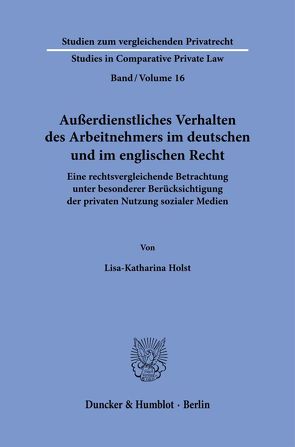 Außerdienstliches Verhalten des Arbeitnehmers im deutschen und im englischen Recht. von Holst,  Lisa-Katharina