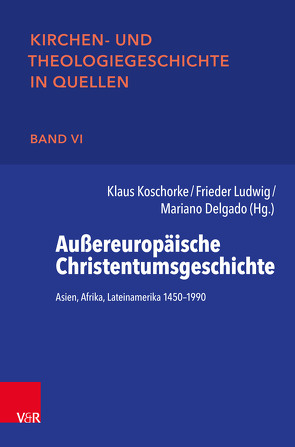 Außereuropäische Christentumsgeschichte von Delgado,  Mariano, Koschorke,  Klaus, Ludwig,  Frieder, Spliesgart,  Roland