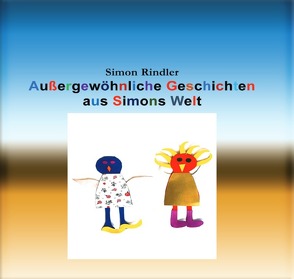 Außergewöhnliche Geschichten aus Simons Welt von Rindler,  Simon