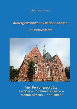 Außergewöhnliche Glaubensboten in Ostfriesland von Hilbert,  Matthias