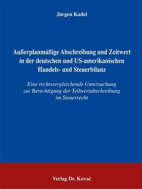 Ausserplanmässige Abschreibung und Zeitwert in der deutschen und US-amerikanischen Handels- und Steuerbilanz von Kadel,  Jürgen