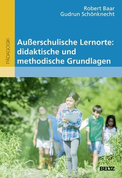 Außerschulische Lernorte: didaktische und methodische Grundlagen von Baar,  Robert, Schönknecht,  Gudrun
