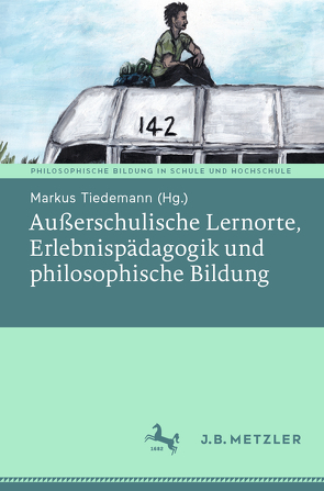 Außerschulische Lernorte, Erlebnispädagogik und philosophische Bildung von Tiedemann,  Markus