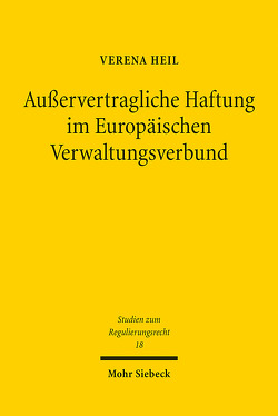 Außervertragliche Haftung im Europäischen Verwaltungsverbund von Heil,  Verena