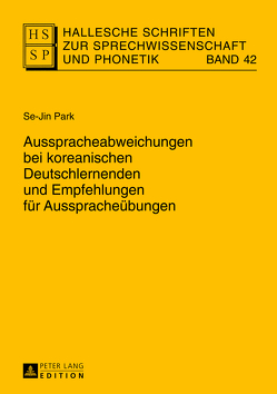 Ausspracheabweichungen bei koreanischen Deutschlernenden und Empfehlungen für Ausspracheübungen von Park,  Sejin