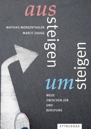 Aussteigen – Umsteigen von Morgenthaler,  Mathias, Zaugg,  Marco