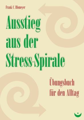 Ausstieg aus der Stress-Spirale von Blomeyer,  Frank C.