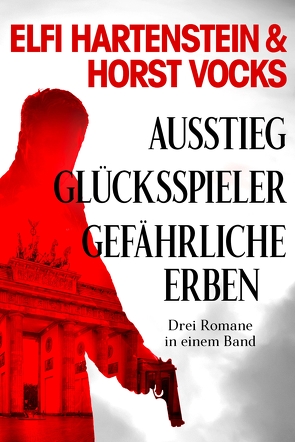 Ausstieg / Glücksspieler / Gefährliche Erben – Drei Romane in einem Band von Hartenstein,  Elfi, Vocks,  Horst