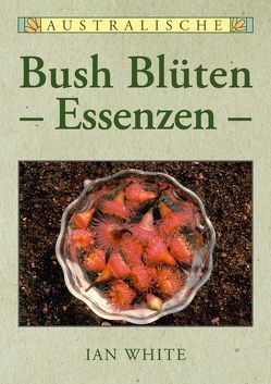 Australische Bush Blütenessenzen von White,  Ian