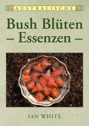 Australische Bush Blütenessenzen von White,  Ian