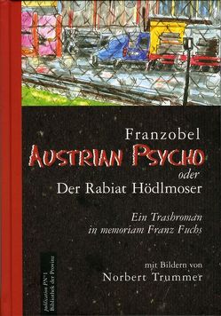 Austrian Psycho oder der Rabiat Hödlmoser von Franzobel, Trummer,  Norbert