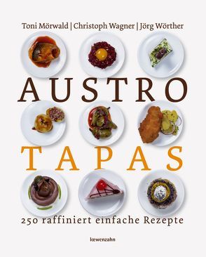 Austro Tapas von Mörwald,  Toni, Wagner,  Christoph, Wörther,  Jörg