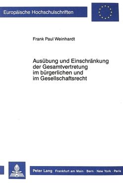 Ausübung und Einschränkung der Gesamtvertretung im bürgerlichen und im Gesellschaftsrecht von Weinhardt,  Frank
