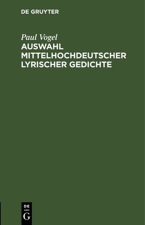 Auswahl mittelhochdeutscher lyrischer Gedichte von Vogel,  Paul