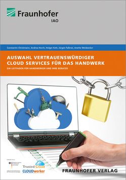 Auswahl vertrauenswürdiger Cloud Services für das Handwerk. von Christmann,  Constantin, Falkner,  Jürgen, Horch,  Andrea, Kett,  Holger, Weisbecker,  Anette