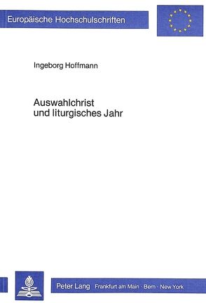 Auswahlchrist und liturgisches Jahr von Hoffmann,  Ingeborg