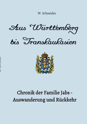Auswanderung und Rückkehr / Aus Württemberg bis Transkaukasien von Schneider,  Waldemar