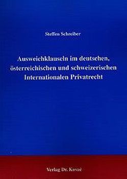 Ausweichklauseln im deutschen, österreichischen und schweizerischen Internationalen Privatrecht von Schreiber,  Steffen