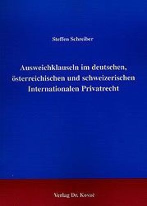 Ausweichklauseln im deutschen, österreichischen und schweizerischen Internationalen Privatrecht von Schreiber,  Steffen