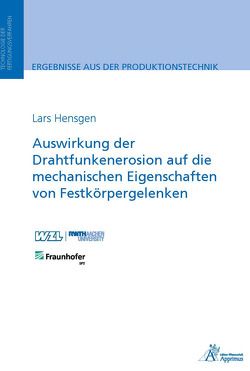 Auswirkung der Drahtfunkenerosion auf die mechanischen Eigenschaften von Festkörpergelenken von Hensgen,  Lars