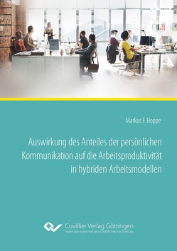 Auswirkung des Anteiles der persönlichen Kommunikation auf die Arbeitsproduktivität in hybriden Arbeitsmodellen von Hoppe,  Markus Ferdinand