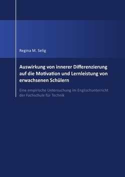 Auswirkung von innerer Differenzierung auf die Motivation und Lernleistung von erwachsenen Schülern von Selig,  Dr. Regina M.