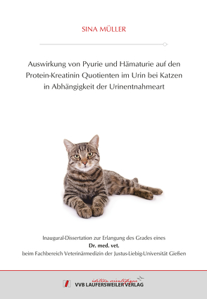 Auswirkung von Pyurie und Hämaturie auf den Protein-Kreatinin Quotienten im Urin bei Katzen in Abhängigkeit der Urinentnahmeart von Müller,  Sina