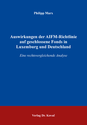 Auswirkungen der AIFM-Richtlinie auf geschlossene Fonds in Luxemburg und Deutschland von Marx,  Philipp