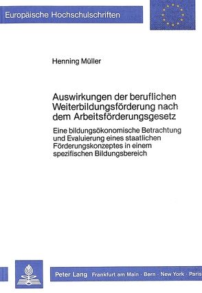 Auswirkungen der beruflichen Weiterbildungsförderung nach dem Arbeitsförderungsgesetz von Müller,  Henning