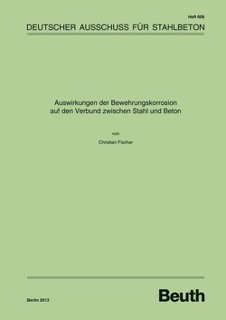 Auswirkungen der Bewehrungskorrosion auf den Verbund zwischen Stahl und Beton – Buch mit E-Book von Fischer,  Christian