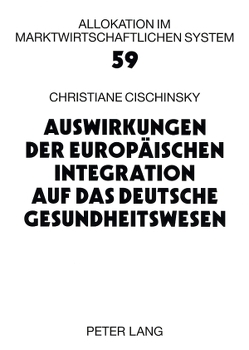 Auswirkungen der Europäischen Integration auf das deutsche Gesundheitswesen von Cischinsky,  Christiane