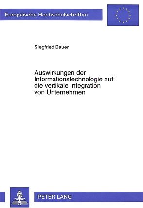 Auswirkungen der Informationstechnologie auf die vertikale Integration von Unternehmen von Bauer,  Siegfried