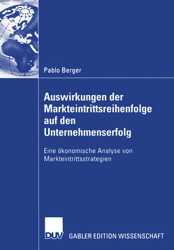 Auswirkungen der Markteintrittsreihenfolge auf den Unternehmenserfolg von Berger,  Pablo