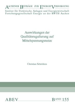 Auswirkungen der Qualitätsregulierung auf Mittelspannungsnetze von Moser,  Albert, Schröders,  Christian
