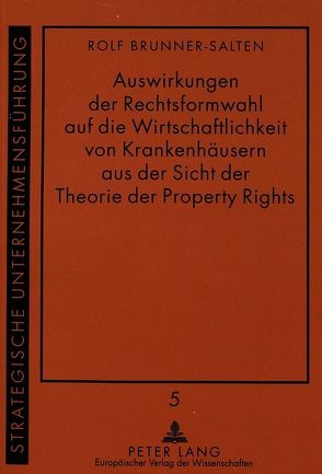 Auswirkungen der Rechtsformwahl auf die Wirtschaftlichkeit von Krankenhäusern aus der Sicht der Theorie der Property Rights von Halten,  Ralf