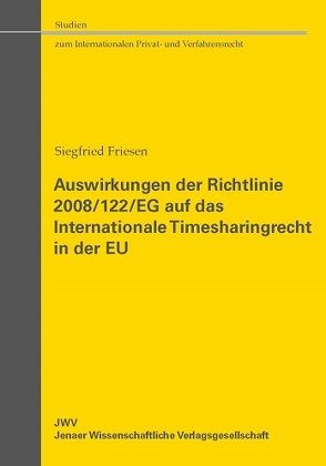 Auswirkungen der Richtlinie 2008/122/EG auf das Internationale Timesharingrecht in der EU von Friesen,  Siegfried