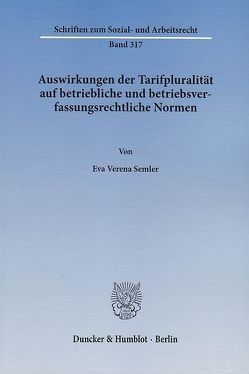 Auswirkungen der Tarifpluralität auf betriebliche und betriebsverfassungsrechtliche Normen. von Semler,  Eva Verena