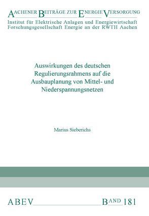 Auswirkungen des deutschen Regulierungsrahmens auf die Ausbauplanung von Mittel- und Niederspannungsnetzen von Sieberichs,  Marius