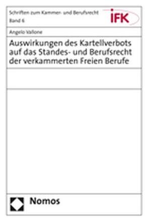 Auswirkungen des Kartellverbots auf das Standes- und Berufsrecht der verkammerten Freien Berufe von Vallone,  Angelo