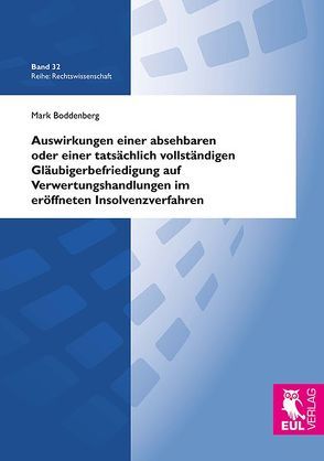 Auswirkungen einer absehbaren oder einer tatsächlich vollständigen Gläubigerbefriedigung auf Verwertungshandlungen im eröffneten Insolvenzverfahren von Boddenberg,  Mark