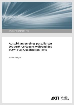 Auswirkungen eines postulierten Druckrohrversagens während des SCWR Fuel Qualification Tests von Zeiger,  Tobias