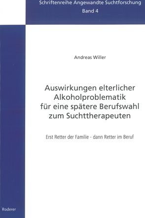 Auswirkungen elterlicher Alkoholproblematik für eine spätere Berufswahl zum Suchttherapeuten von Willer,  Andreas