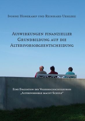 Auswirkungen finanzieller Grundbildung auf die Altersvorsorgeentscheidung von Honekamp,  Ivonne, Uehleke,  Reinhard