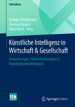 Künstliche Intelligenz in Wirtschaft & Gesellschaft von Buchkremer,  Rüdiger, Heupel,  Thomas, Koch,  Oliver
