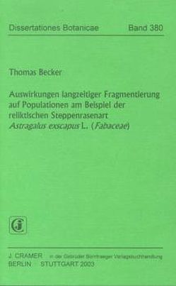 Auswirkungen langzeitiger Fragmentierung auf Populationen am Beispiel der reliktischen Steppenrasenart Astragalus exscapus L. (Fabaceae) von Becker,  Thomas