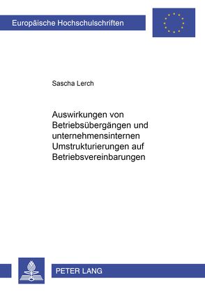 Auswirkungen von Betriebsübergängen und unternehmensinternen Umstrukturierungen auf Betriebsvereinbarungen von Lerch,  Sascha