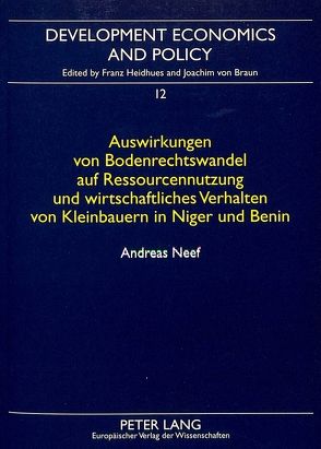 Auswirkungen von Bodenrechtswandel auf Ressourcennutzung und wirtschaftliches Verhalten von Kleinbauern in Niger und Benin von Neef,  Andreas